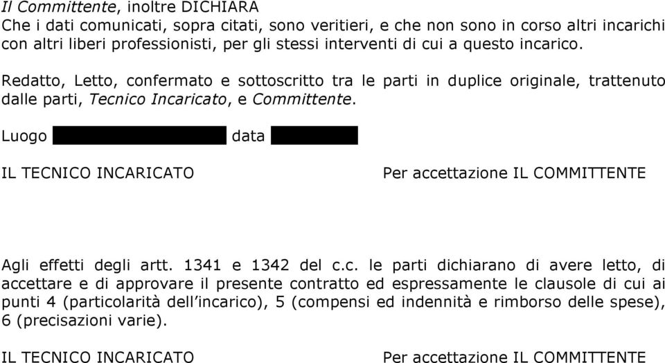 Redatto, Letto, confermato e sottoscritto tra le parti in duplice originale, trattenuto dalle parti, Tecnico Incaricato, e Committente.