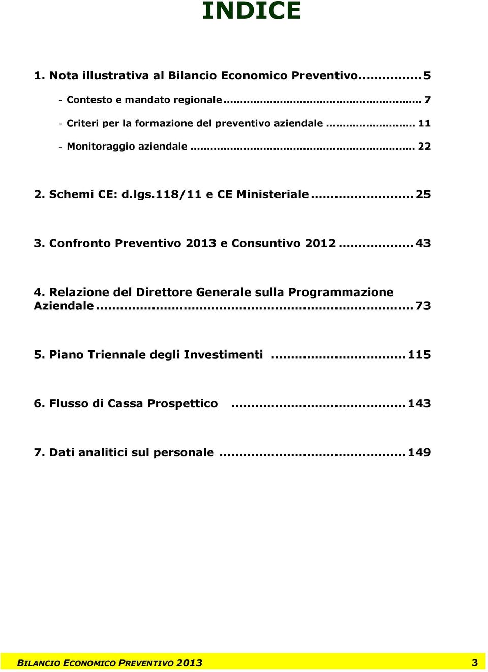 118/11 e CE Ministeriale...25 3. Confronto Preventivo 2013 e Consuntivo 2012...43 4.