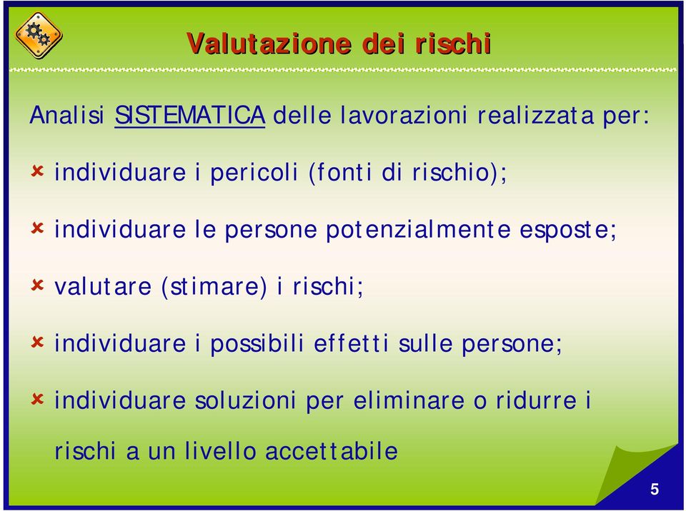 esposte; valutare (stimare) i rischi; individuare i possibili effetti sulle