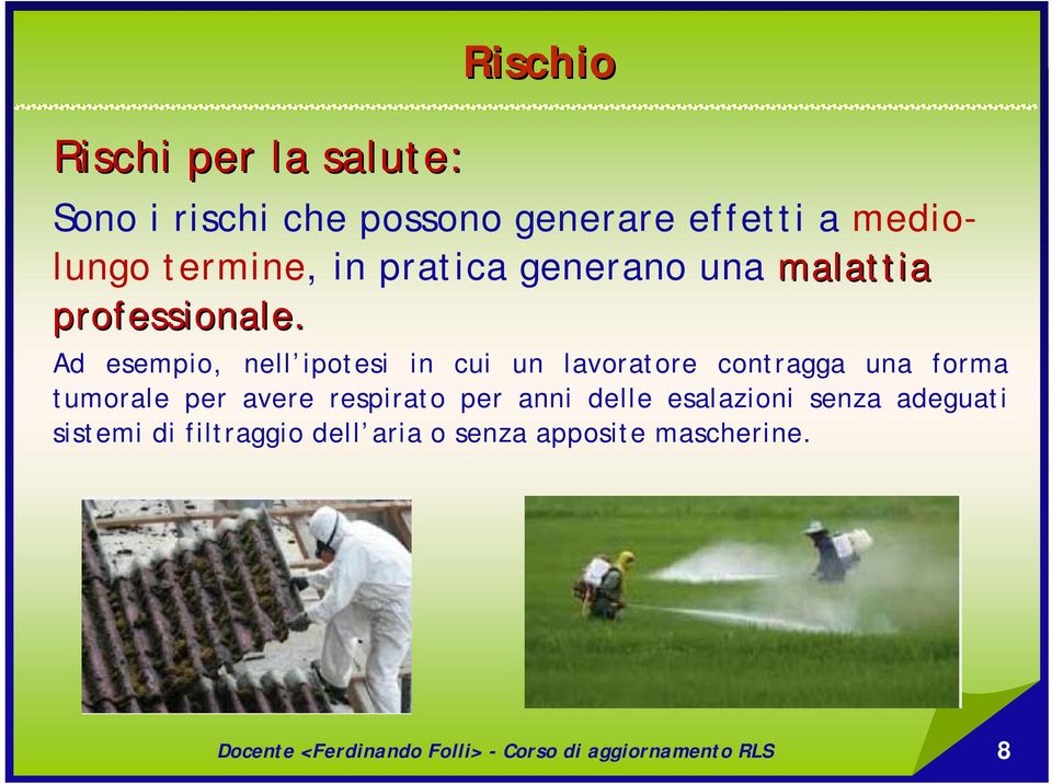 Ad esempio, nell ipotesi in cui un lavoratore contragga una forma tumorale per avere respirato per