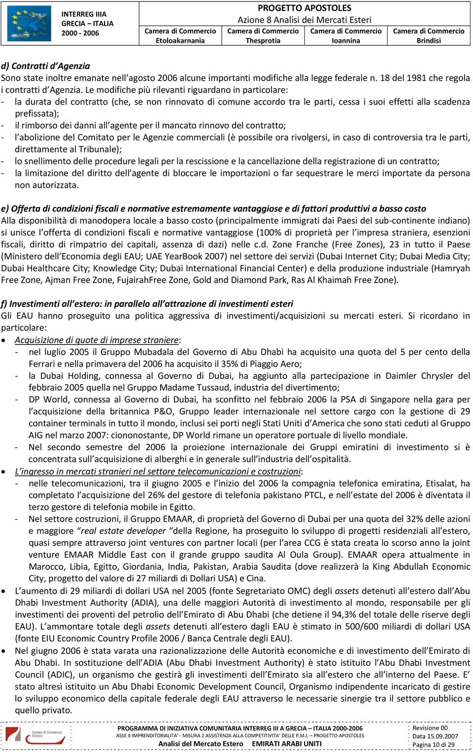 danni all agente per il mancato rinnovo del contratto; l abolizione del Comitato per le Agenzie commerciali (è possibile ora rivolgersi, in caso di controversia tra le parti, direttamente al