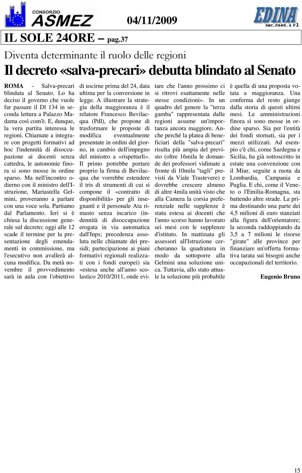 Chiamate a integrare con progetti formativi ad hoc l'indennità di disoccupazione ai docenti senza cattedra, le autonomie finora si sono mosse in ordine sparso.