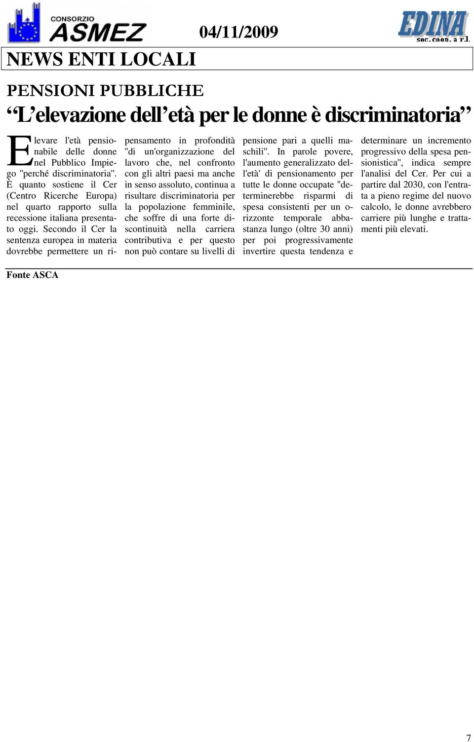 Secondo il Cer la sentenza europea in materia dovrebbe permettere un ripensamento in profondità ''di un'organizzazione del lavoro che, nel confronto con gli altri paesi ma anche in senso assoluto,