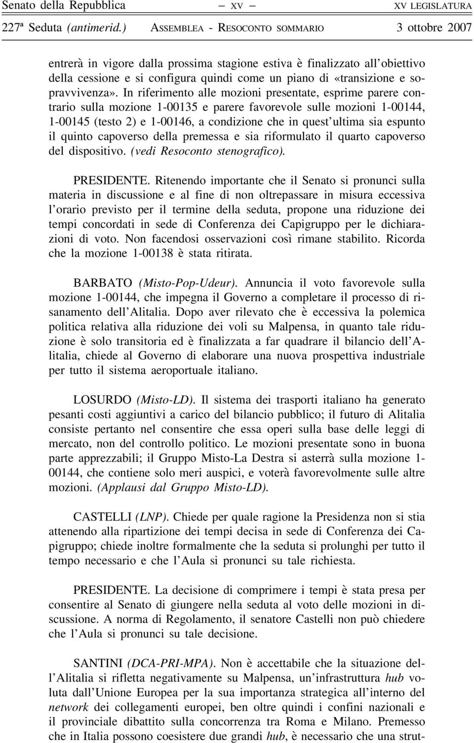 In riferimento alle mozioni presentate, esprime parere contrario sulla mozione 1-00135 e parere favorevole sulle mozioni 1-00144, 1-00145 (testo 2) e 1-00146, a condizione che in quest ultima sia