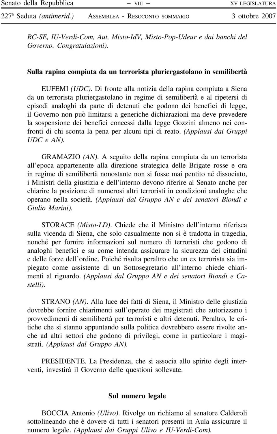 Di fronte alla notizia della rapina compiuta a Siena da un terrorista pluriergastolano in regime di semilibertà e al ripetersi di episodi analoghi da parte di detenuti che godono dei benefici di