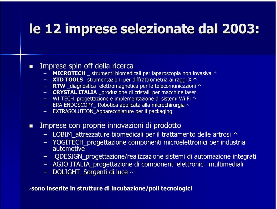 applicata alla microchirurgia ^ EXTRASOLUTION_Apparecchiature per il packaging Imprese con proprie innovazioni di prodotto LOBIM_attrezzature biomedicali per il trattamento delle artrosi ^