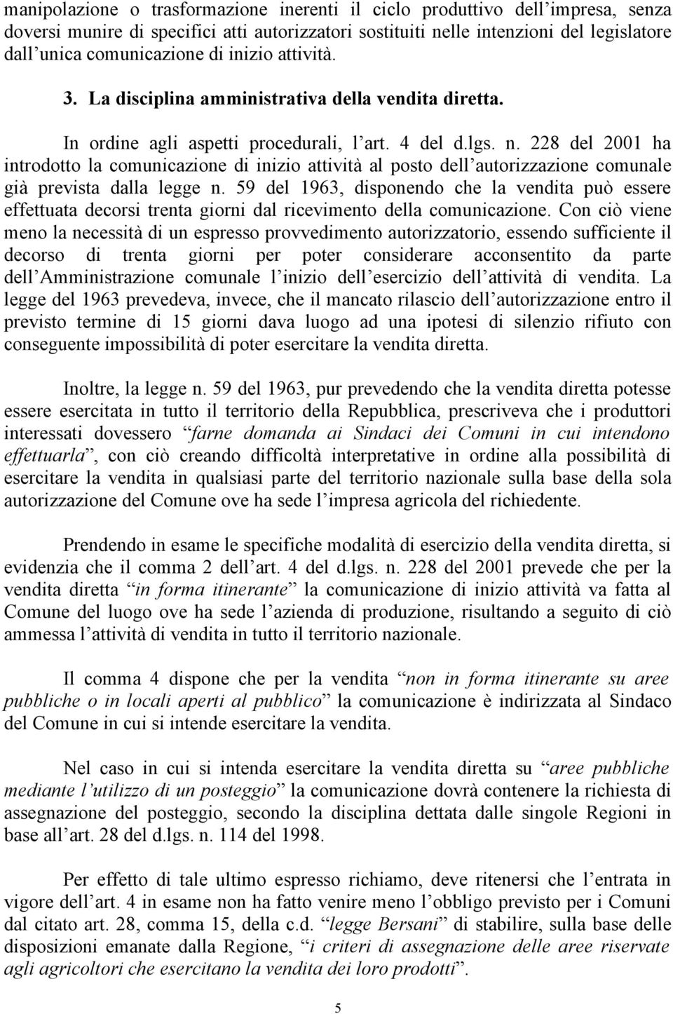 228 del 2001 ha introdotto la comunicazione di inizio attività al posto dell autorizzazione comunale già prevista dalla legge n.