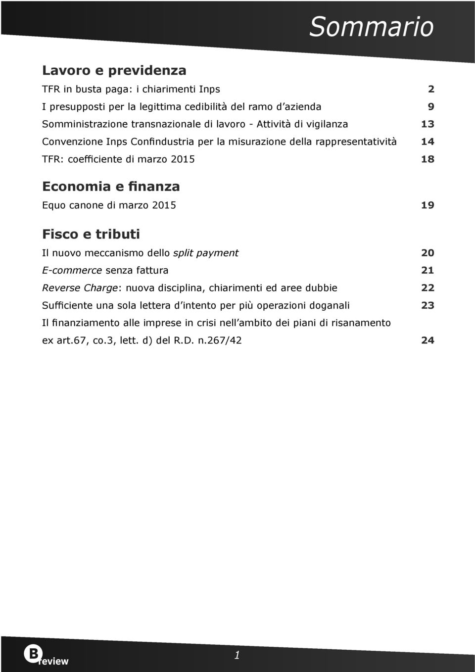 2015 19 Fisco e tributi Il nuovo meccanismo dello split payment 20 E-commerce senza fattura 21 Reverse Charge: nuova disciplina, chiarimenti ed aree dubbie 22 Sufficiente una