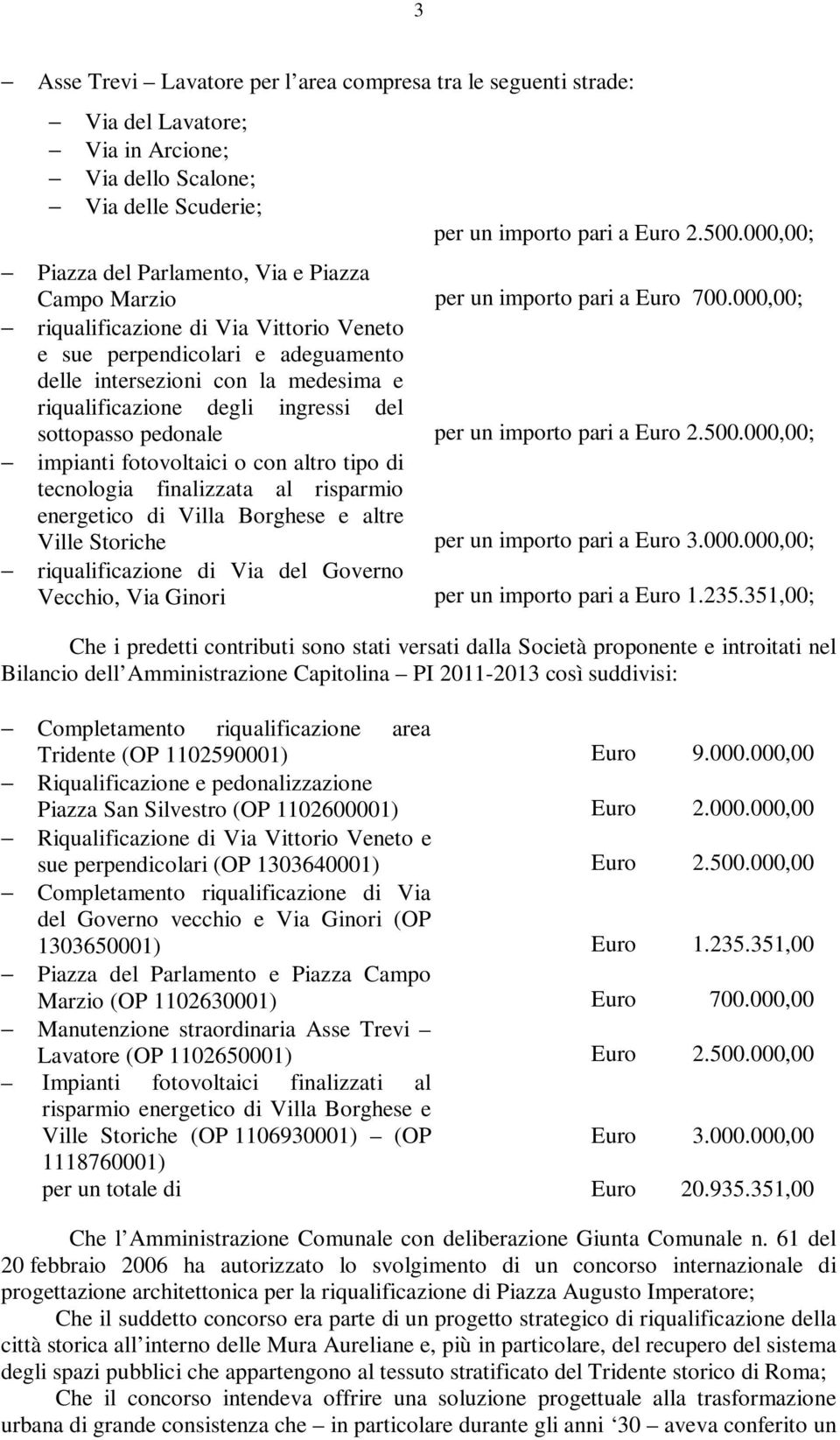 000,00; riqualificazione di Via Vittorio Veneto e sue perpendicolari e adeguamento delle intersezioni con la medesima e riqualificazione degli ingressi del sottopasso pedonale per un importo pari a