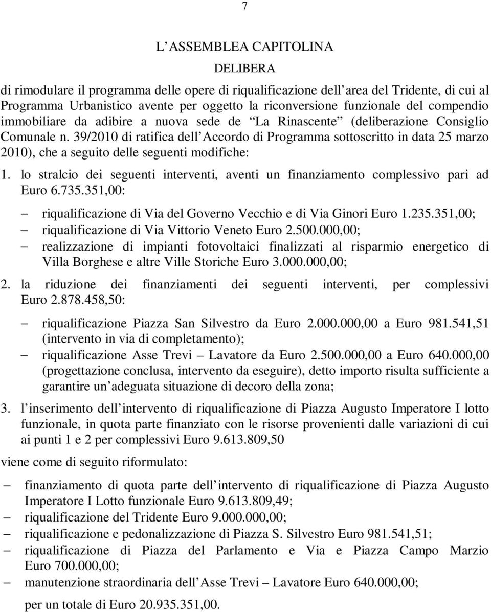 39/2010 di ratifica dell Accordo di Programma sottoscritto in data 25 marzo 2010), che a seguito delle seguenti modifiche: 1.