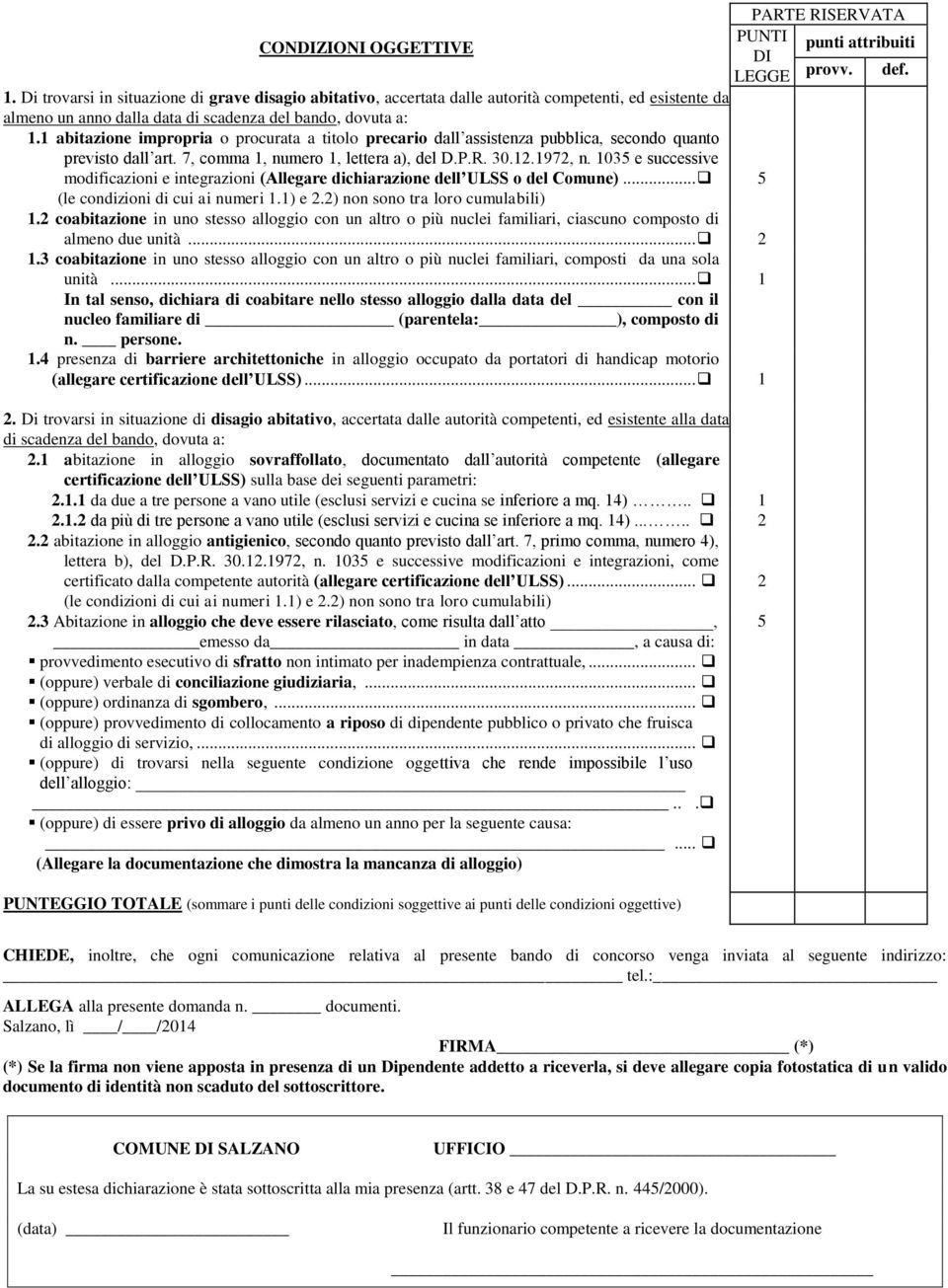 abitazione impropria o procurata a titolo precario dall assistenza pubblica, secondo quanto previsto dall art. 7, comma, numero, lettera a), del D.P.R. 0..97, n.