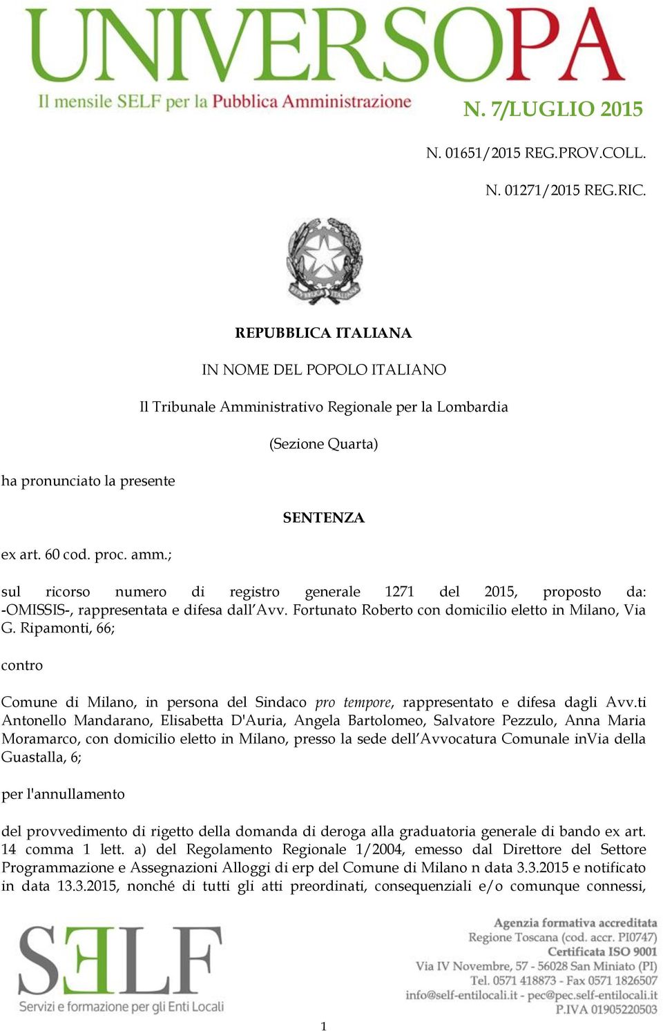 -OMISSIS-, rappresentata e difesa dall Avv. Fortunato Roberto con domicilio eletto in Milano, Via G.