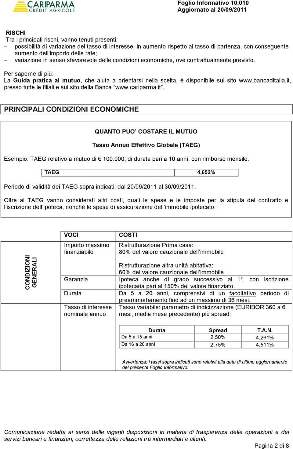 variazione in senso sfavorevole delle condizioni economiche, ove contrattualmente previsto.