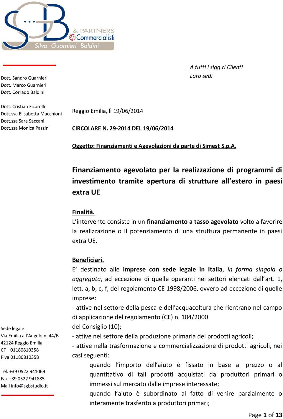 L intervento consiste in un finanziamento a tasso agevolato volto a favorire la realizzazione o il potenziamento di una struttura permanente in paesi extra UE.