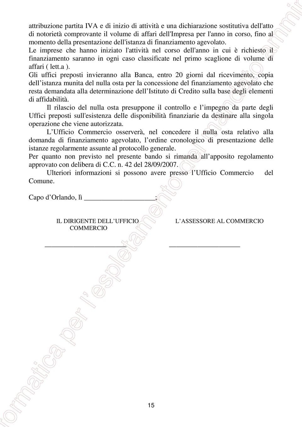 Le imprese che hanno iniziato l'attività nel corso dell'anno in cui è richiesto il finanziamento saranno in ogni caso classificate nel primo scaglione di volume di affari ( lett.a ).