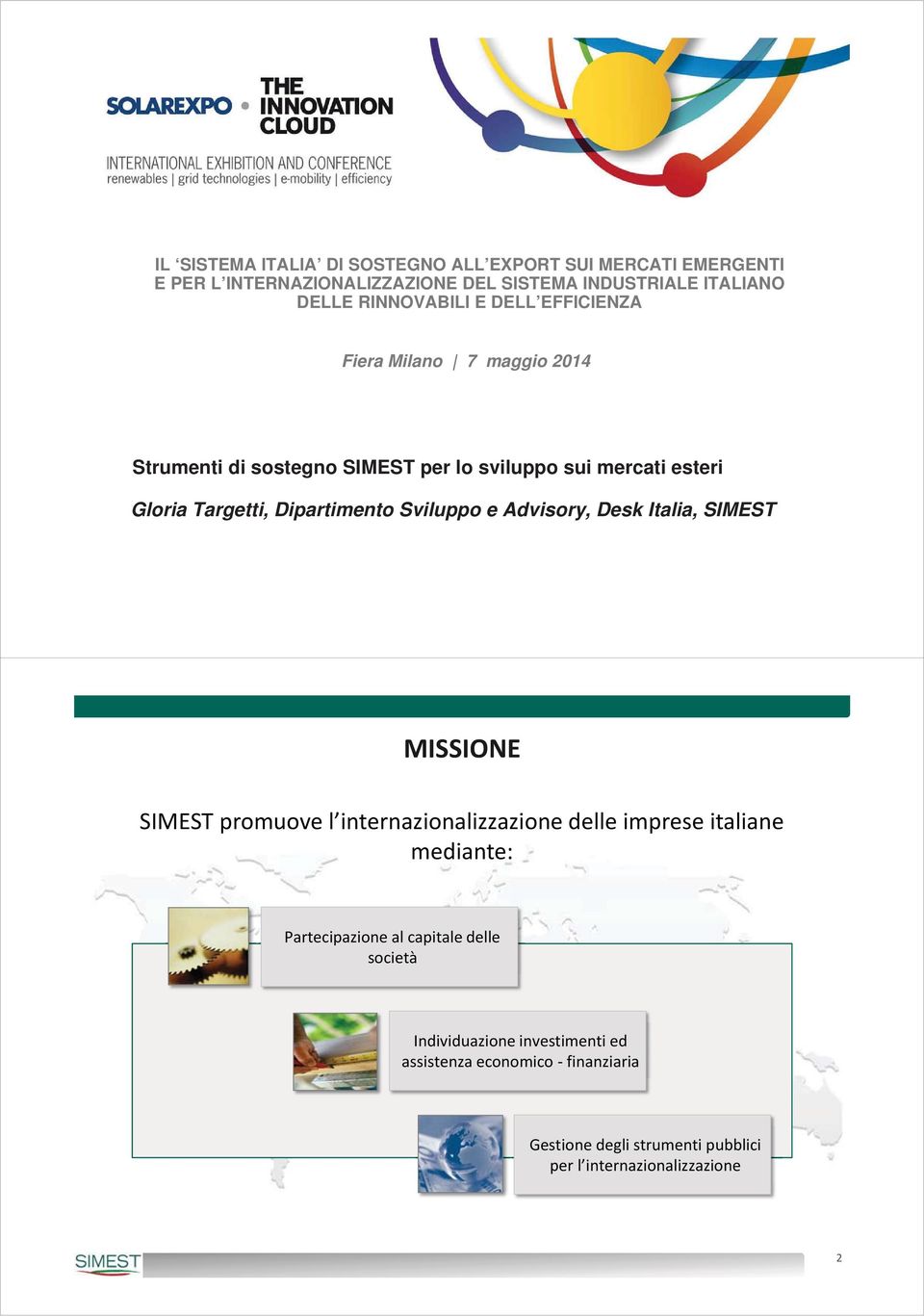 Sviluppo e Advisory, Desk Italia, SIMEST MISSIONE SIMEST promuove l internazionalizzazione delle imprese italiane mediante: Partecipazione al