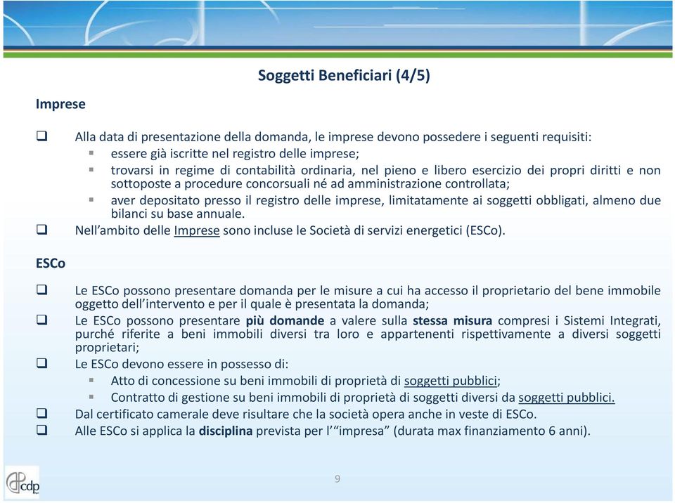 limitatamente ai soggetti obbligati, almeno due bilanci su base annuale. Nell ambito delle Imprese sono incluse le Società di servizi energetici (ESCo).