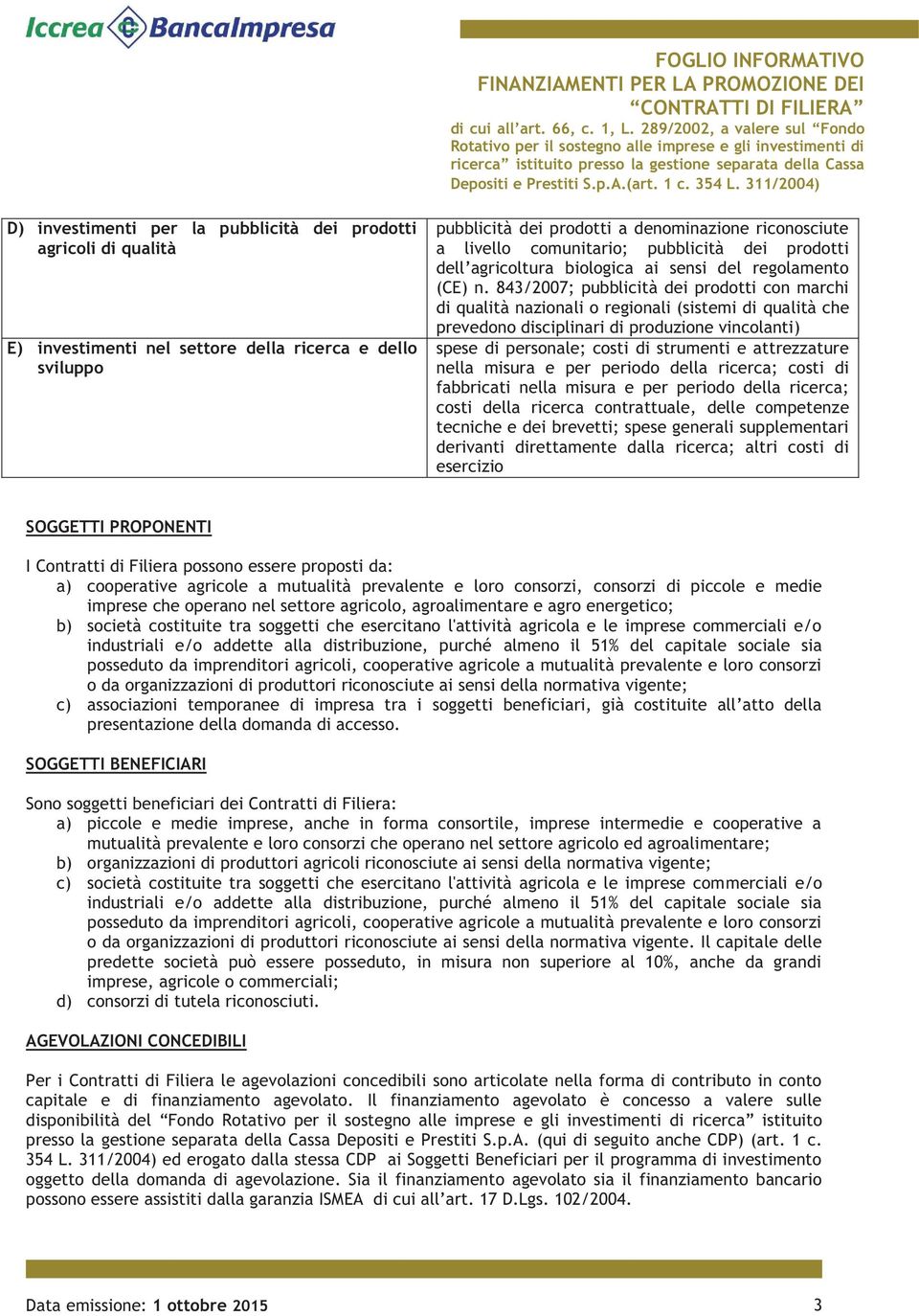 843/2007; pubblicità dei prodotti con marchi di qualità nazionali o regionali (sistemi di qualità che prevedono disciplinari di produzione vincolanti) spese di personale; costi di strumenti e