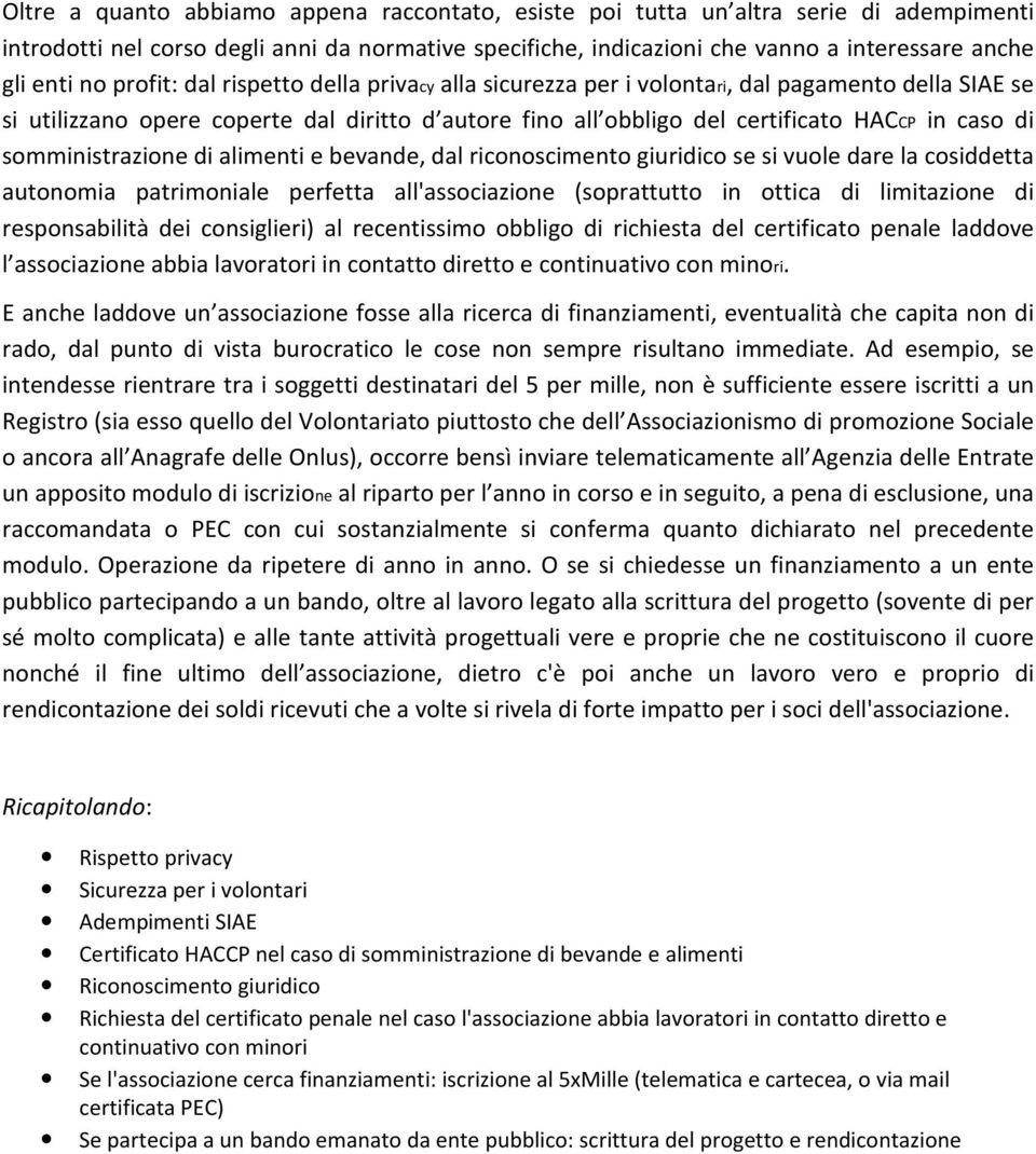 somministrazione di alimenti e bevande, dal riconoscimento giuridico se si vuole dare la cosiddetta autonomia patrimoniale perfetta all'associazione (soprattutto in ottica di limitazione di