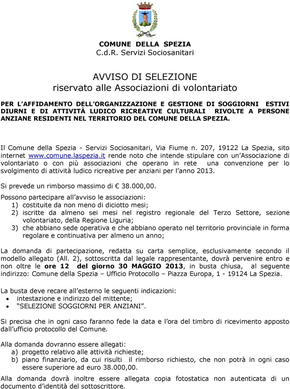 CULTURALI RIVOLTE A PERSONE ANZIANE RESIDENTI NEL TERRITORIO DEL COMUNE DELLA SPEZIA. Il Comune della Spezia - Servizi Sociosanitari, Via Fiume n. 207, 19122 La Spezia, sito internet www.comune.