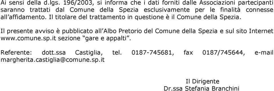 finalità connesse all affidamento. Il titolare del trattamento in questione è il Comune della Spezia.