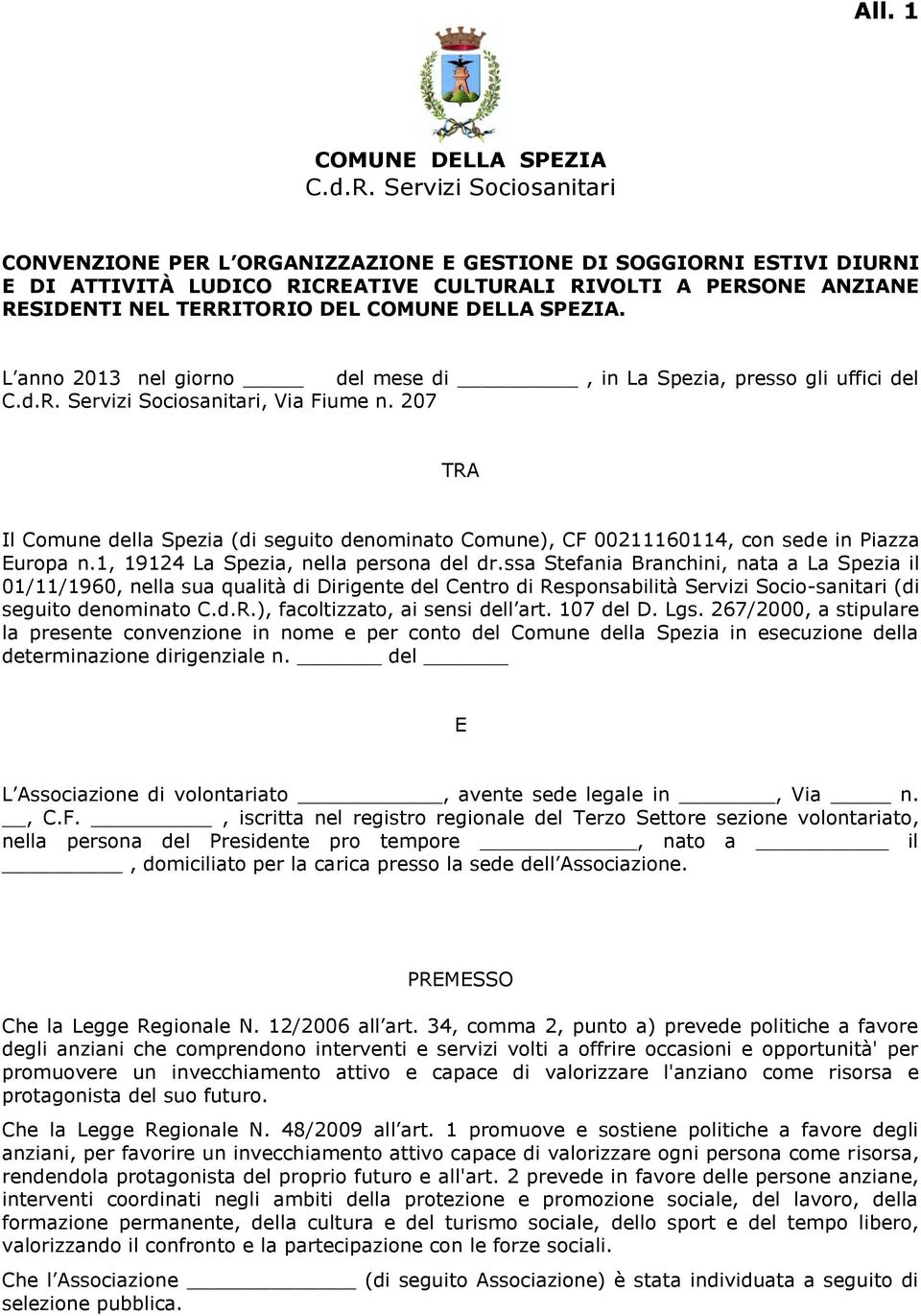 DELLA SPEZIA. L anno 2013 nel giorno del mese di, in La Spezia, presso gli uffici del C.d.R. Servizi Sociosanitari, Via Fiume n.