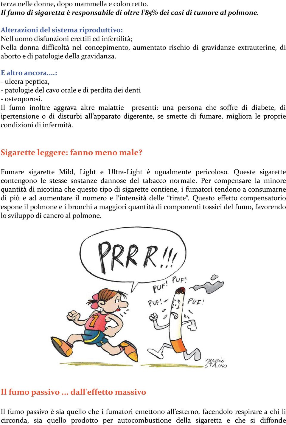 della gravidanza. E altro ancora...: - ulcera peptica, - patologie del cavo orale e di perdita dei denti - osteoporosi.