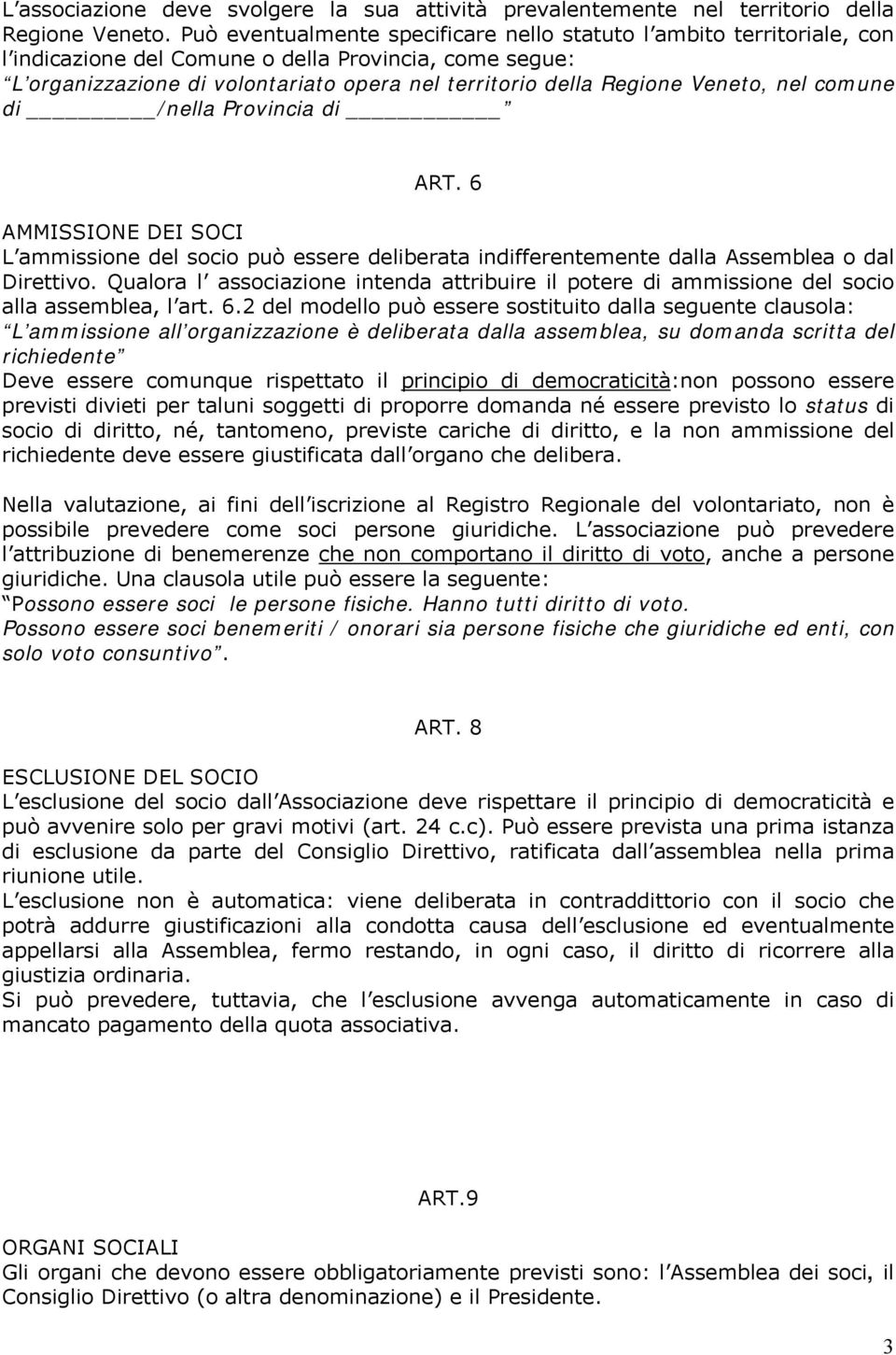 Veneto, nel comune di /nella Provincia di ART. 6 AMMISSIONE DEI SOCI L ammissione del socio può essere deliberata indifferentemente dalla Assemblea o dal Direttivo.