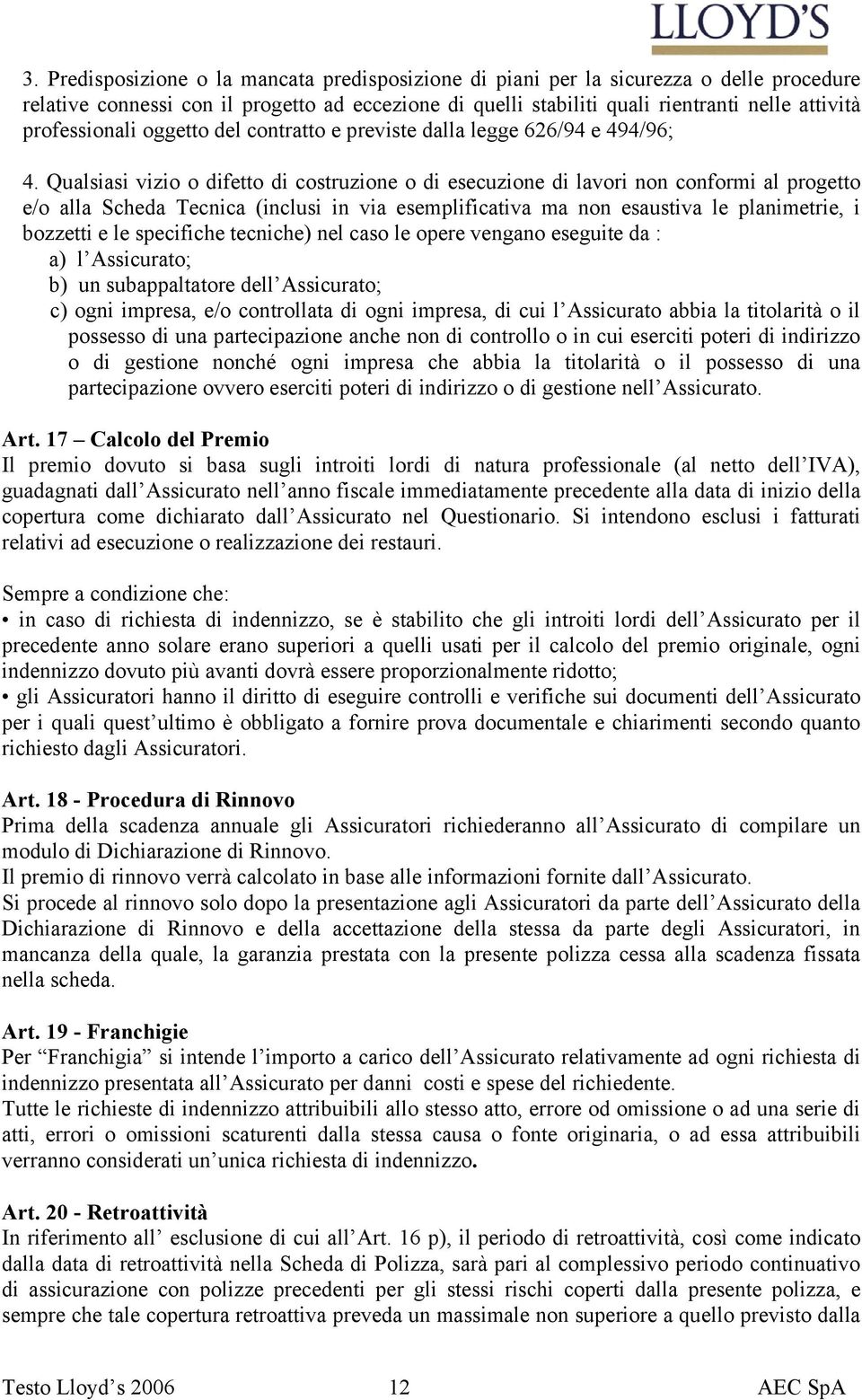 Qualsiasi vizio o difetto di costruzione o di esecuzione di lavori non conformi al progetto e/o alla Scheda Tecnica (inclusi in via esemplificativa ma non esaustiva le planimetrie, i bozzetti e le