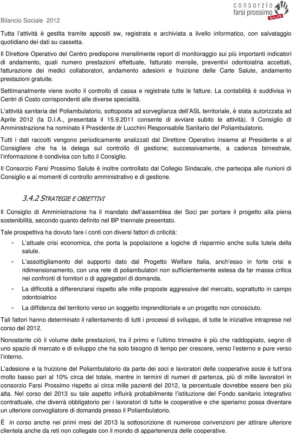 odontoiatria accettati, fatturazione dei medici collaboratori, andamento adesioni e fruizione delle Carte Salute, andamento prestazioni gratuite.