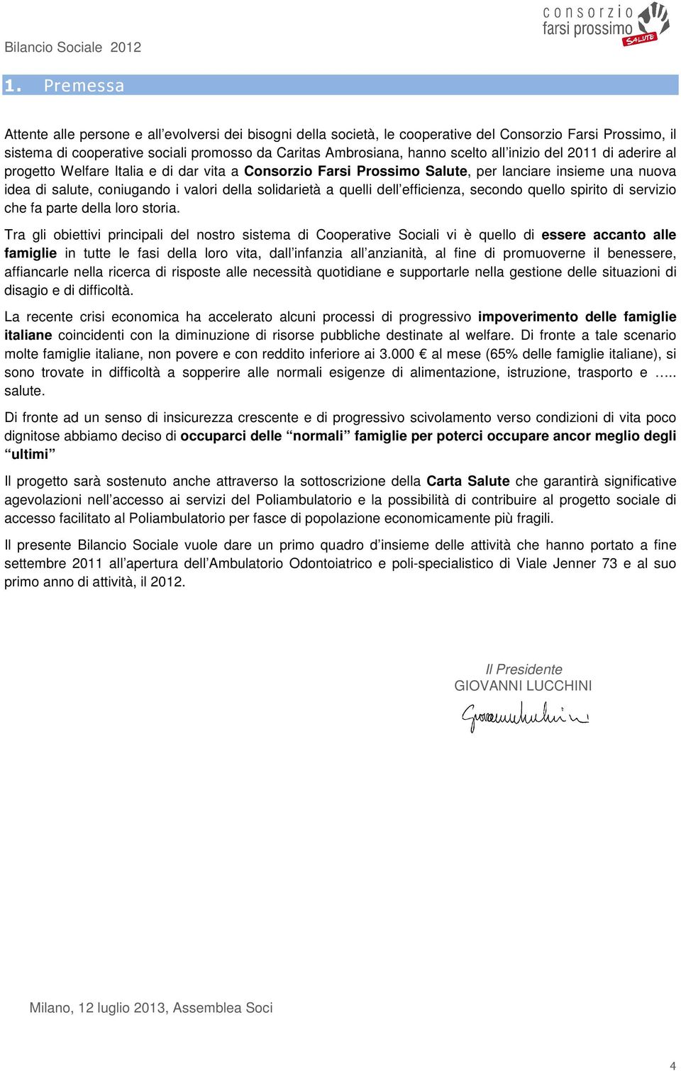 quelli dell efficienza, secondo quello spirito di servizio che fa parte della loro storia.