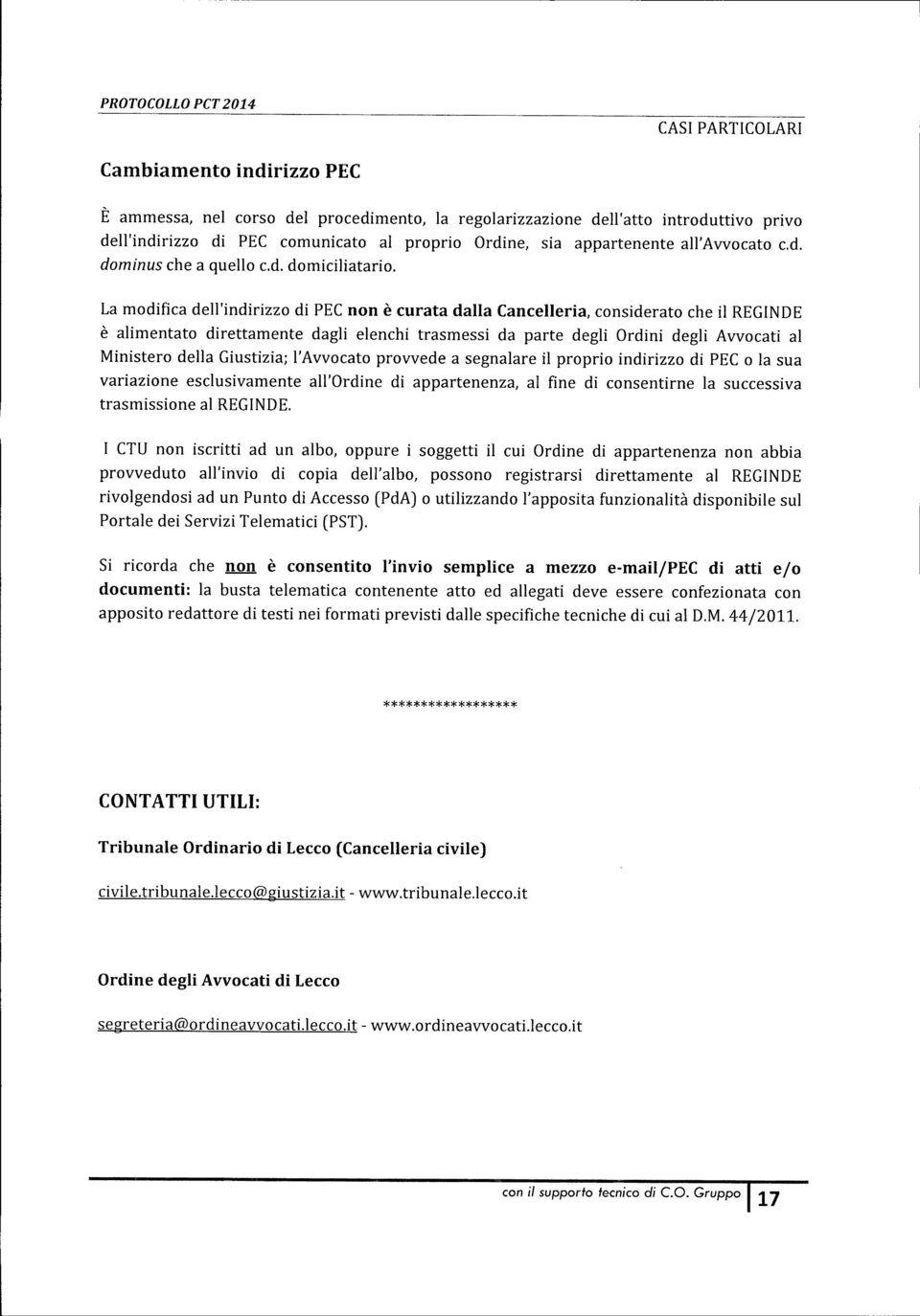 La modifica dell'indirizzo di PEC non è curata dalla Cancelleria, considerato che il REGINDE è alimentato direttamente dagli elenchi trasmessi da parte degli Ordini degli Avvocati al Ministero della