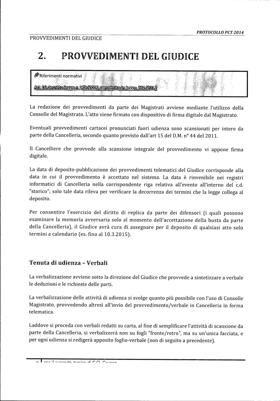 Eventuali provvedimenti cartacei pronunciati fuori udienza sono scansionati per intero da parte della Cancelleria, secondo quanto previsto dall'art 15 del D.M.n 44 del 2011.