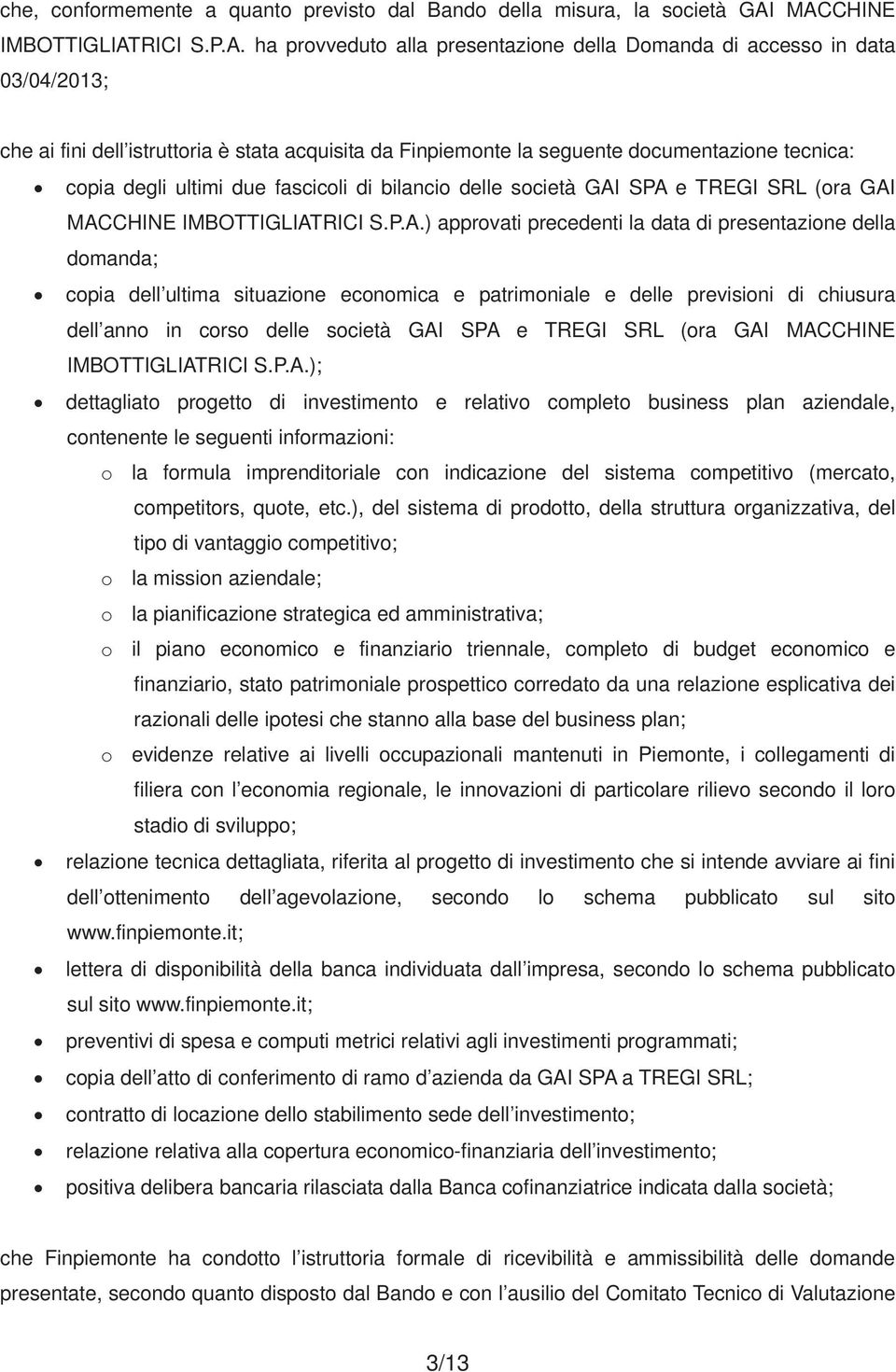 tecnica: copia degli ultimi due fascicoli di bilancio delle società GAI