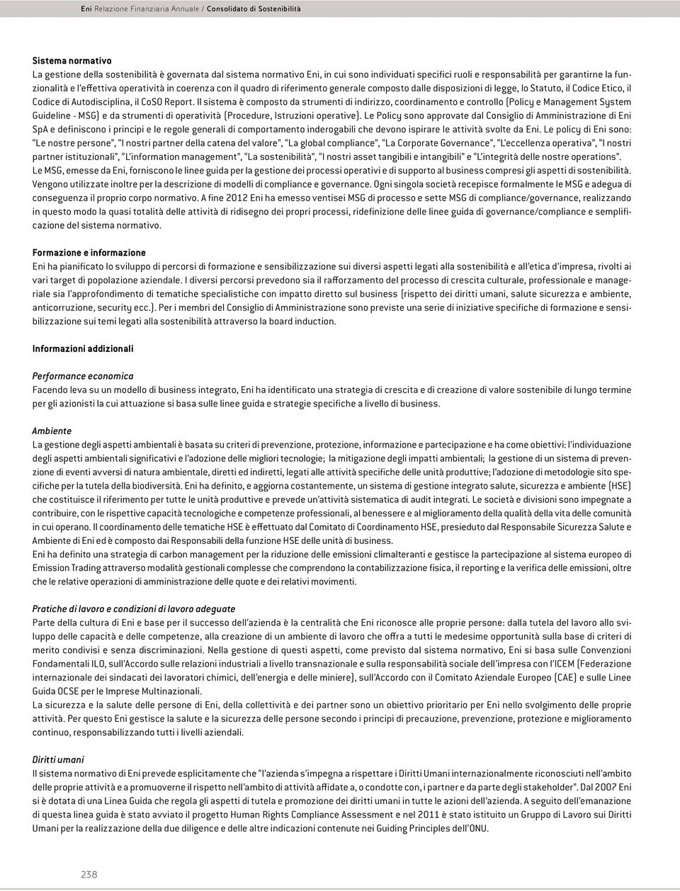 Il sistema è composto da strumenti di indirizzo, coordinamento e controllo (Policy e Management System Guideline - MSG) e da strumenti di operatività (Procedure, Istruzioni operative).