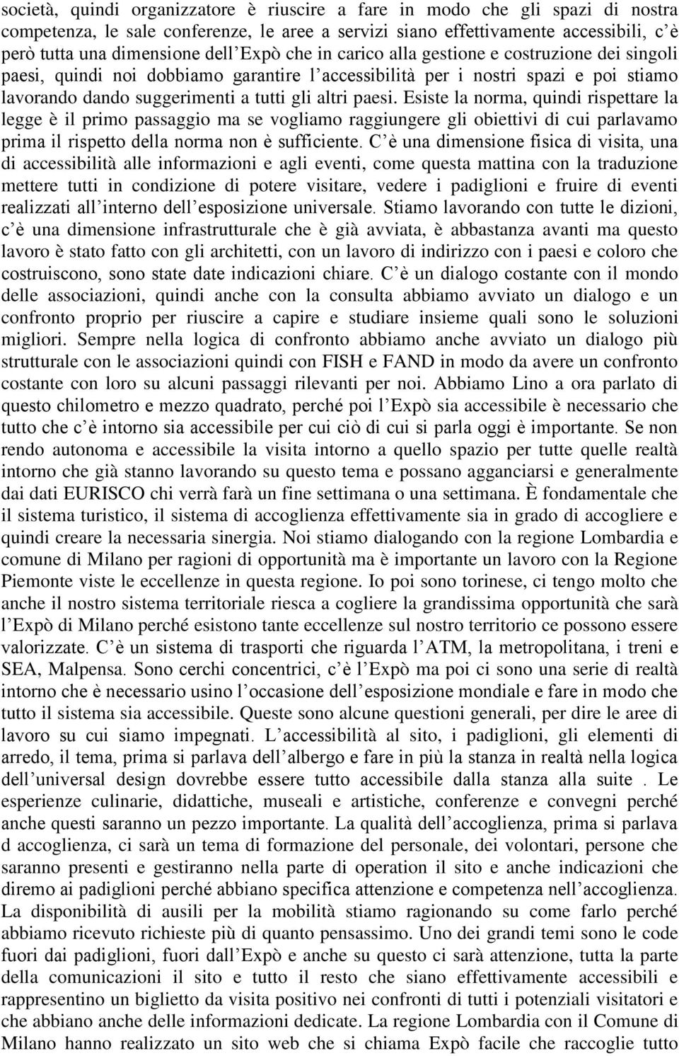 Esiste la norma, quindi rispettare la legge è il primo passaggio ma se vogliamo raggiungere gli obiettivi di cui parlavamo prima il rispetto della norma non è sufficiente.