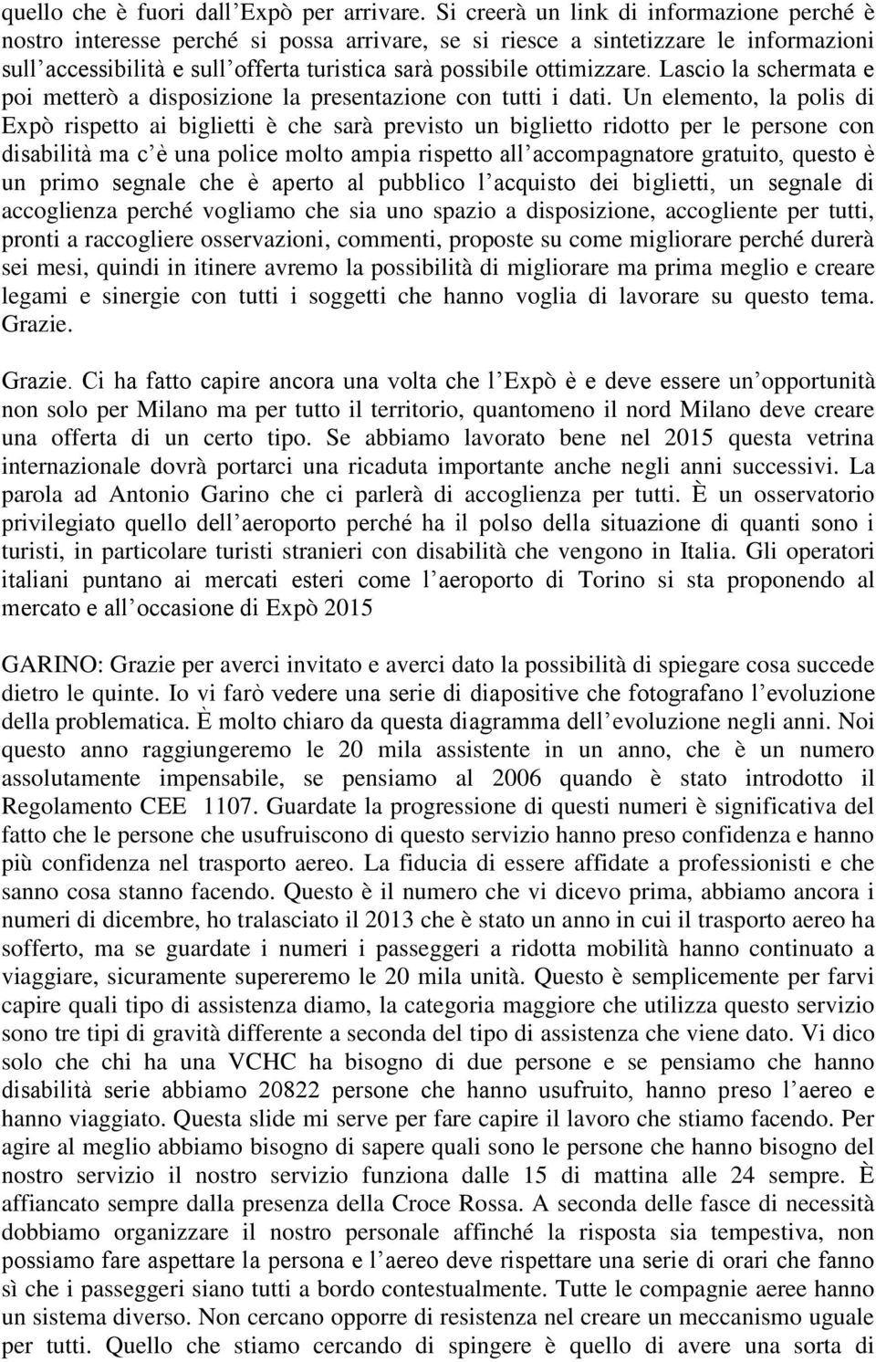 ottimizzare. Lascio la schermata e poi metterò a disposizione la presentazione con tutti i dati.