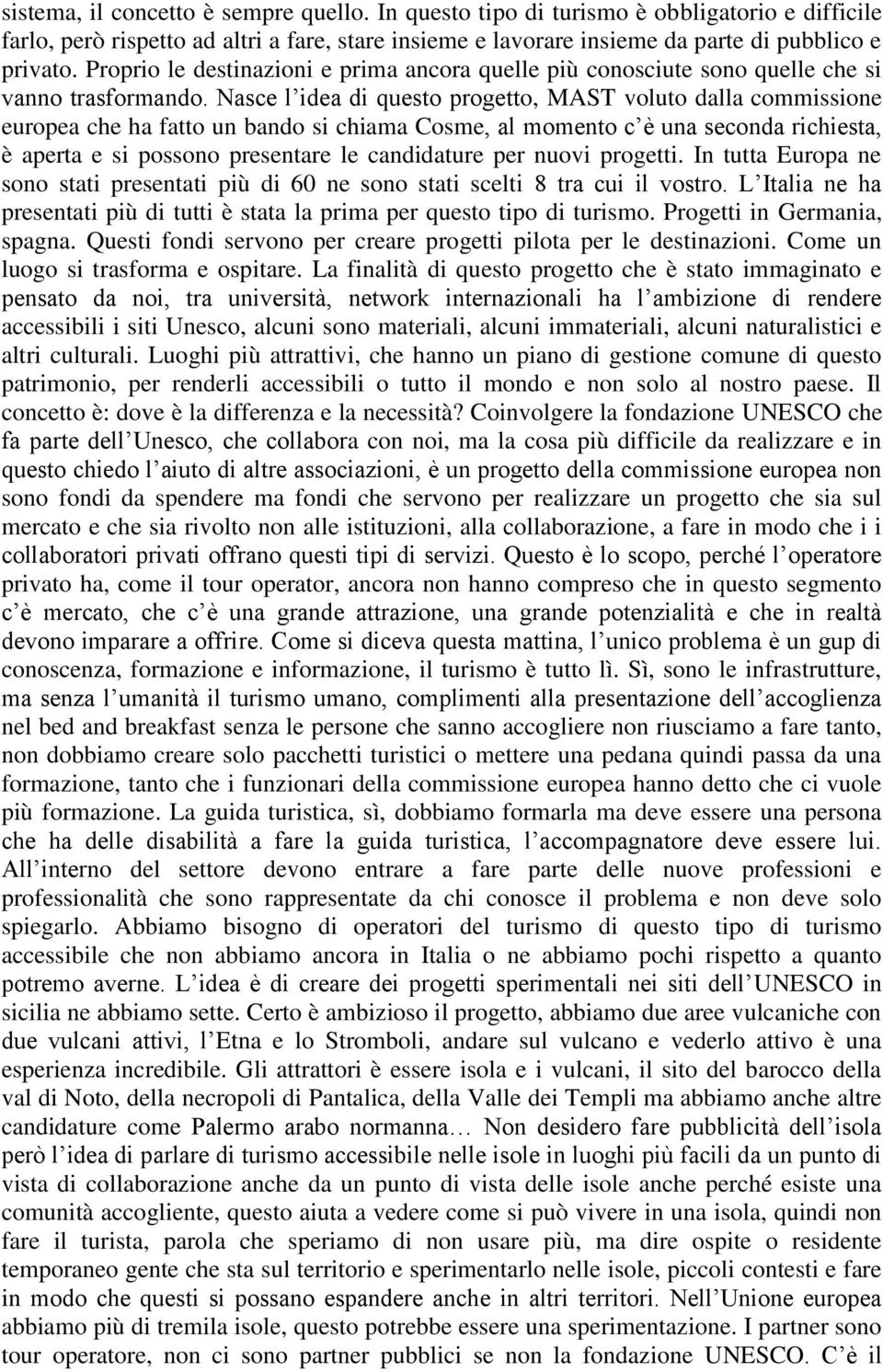 Nasce l idea di questo progetto, MAST voluto dalla commissione europea che ha fatto un bando si chiama Cosme, al momento c è una seconda richiesta, è aperta e si possono presentare le candidature per