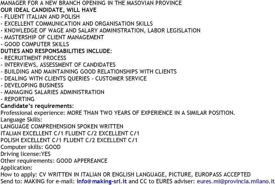 AND MAINTAINING GOOD RELATIONSHIPS WITH CLIENTS - DEALING WITH CLIENTS QUERIES - CUSTOMER SERVICE - DEVELOPING BUSINESS - MANAGING SALARIES ADMINISTRATION - REPORTING Candidate s requirements: