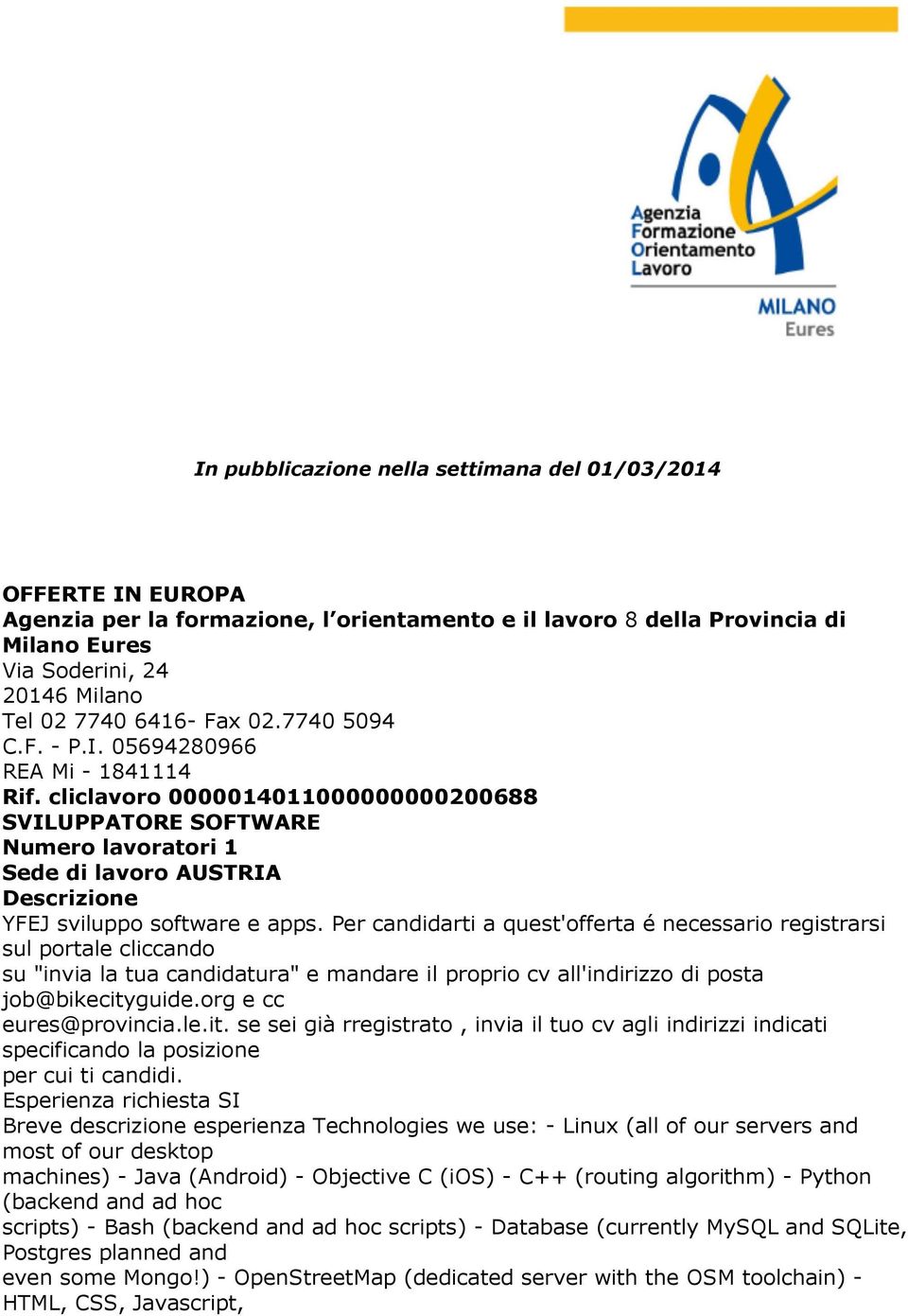 Per candidarti a quest'offerta é necessario registrarsi sul portale cliccando su "invia la tua candidatura" e mandare il proprio cv all'indirizzo di posta job@bikecityguide.org e cc eures@provincia.