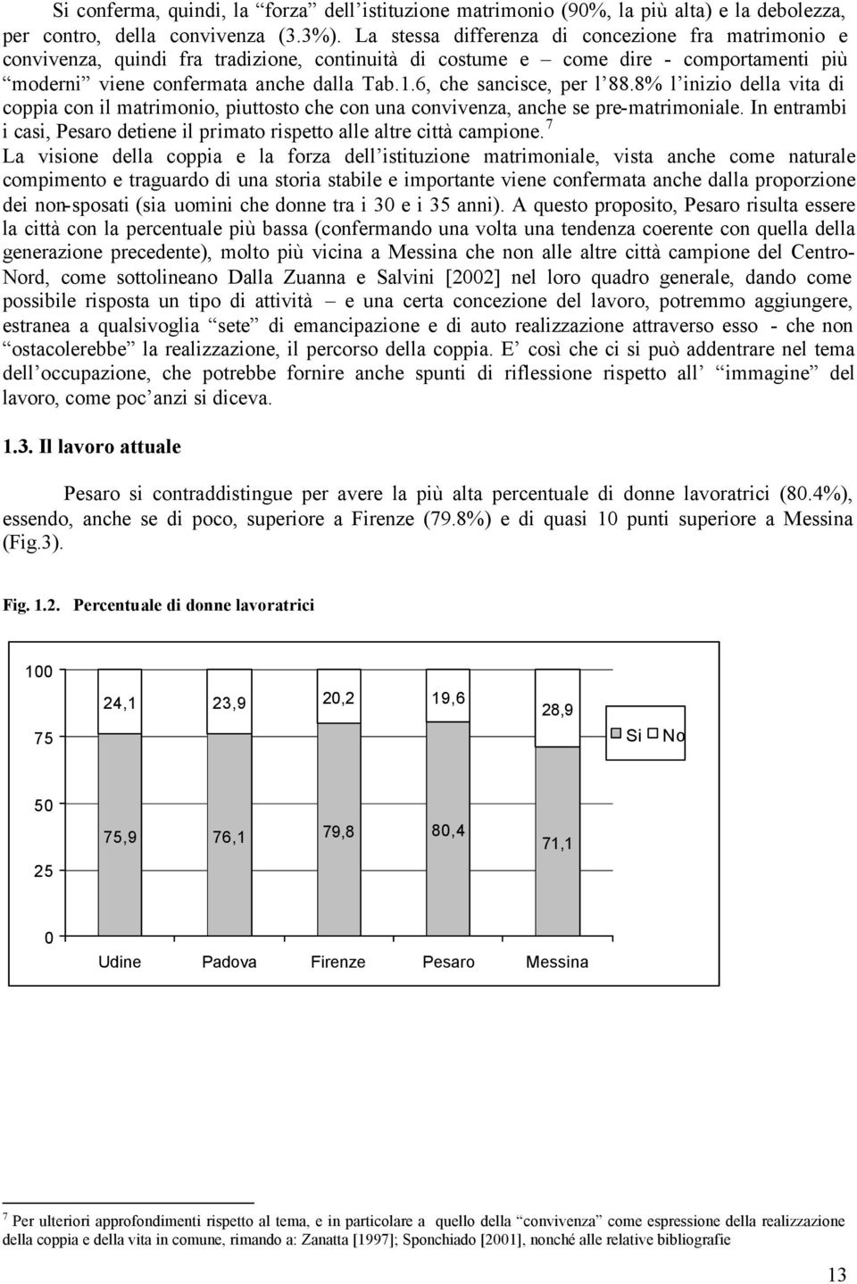 6, che sancisce, per l 88.8% l inizio della vita di coppia con il matrimonio, piuttosto che con una convivenza, anche se pre-matrimoniale.