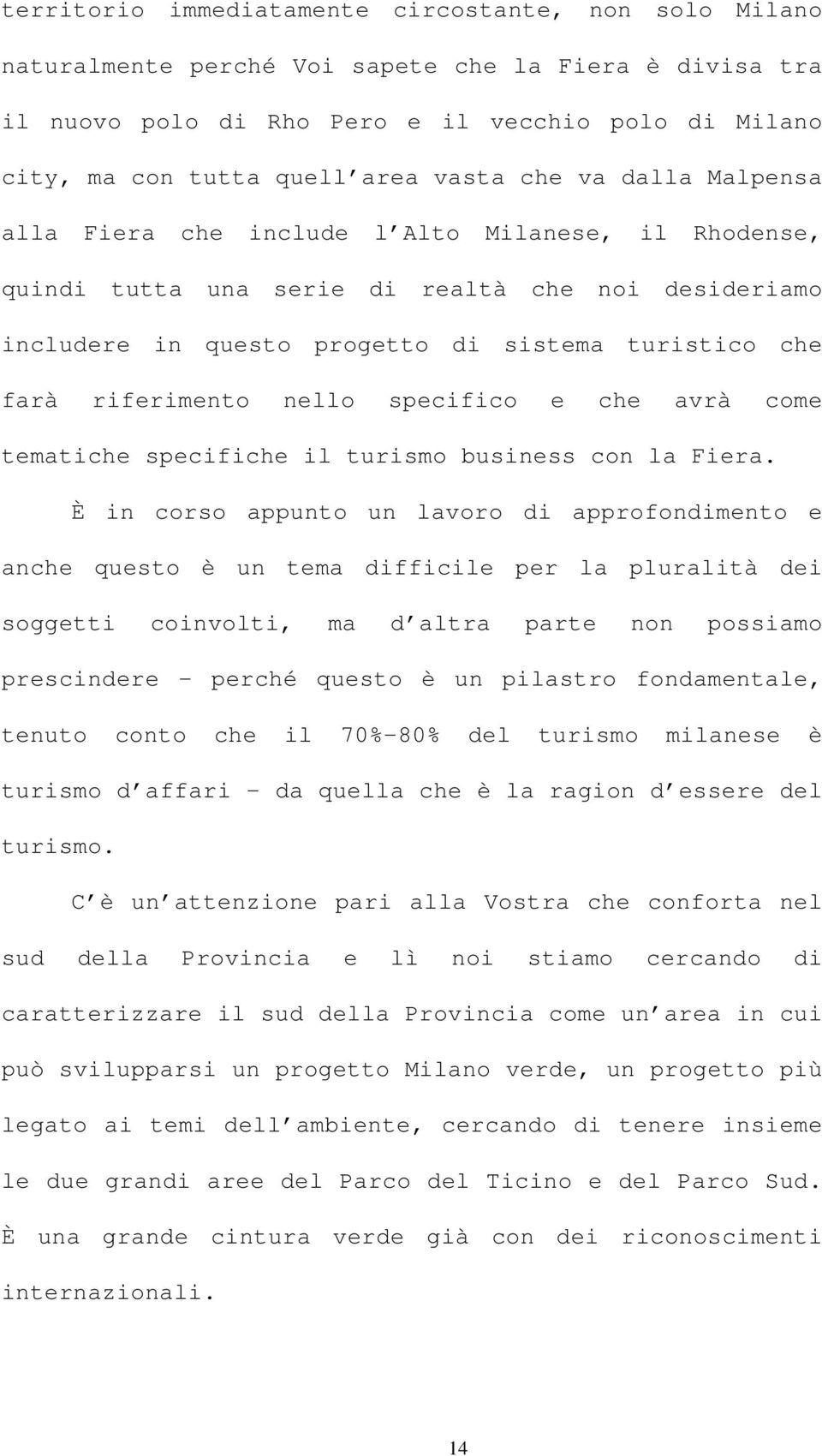 riferimento nello specifico e che avrà come tematiche specifiche il turismo business con la Fiera.