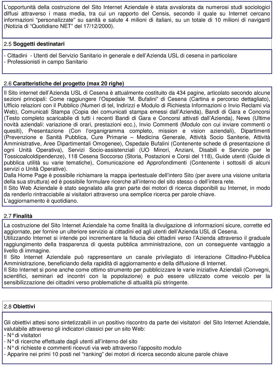 5 Soggetti destinatari - Cittadini - Utenti del Servizio Sanitario in generale e dell Azienda USL di cesena in particolare - Professionisti in campo Sanitario 2.