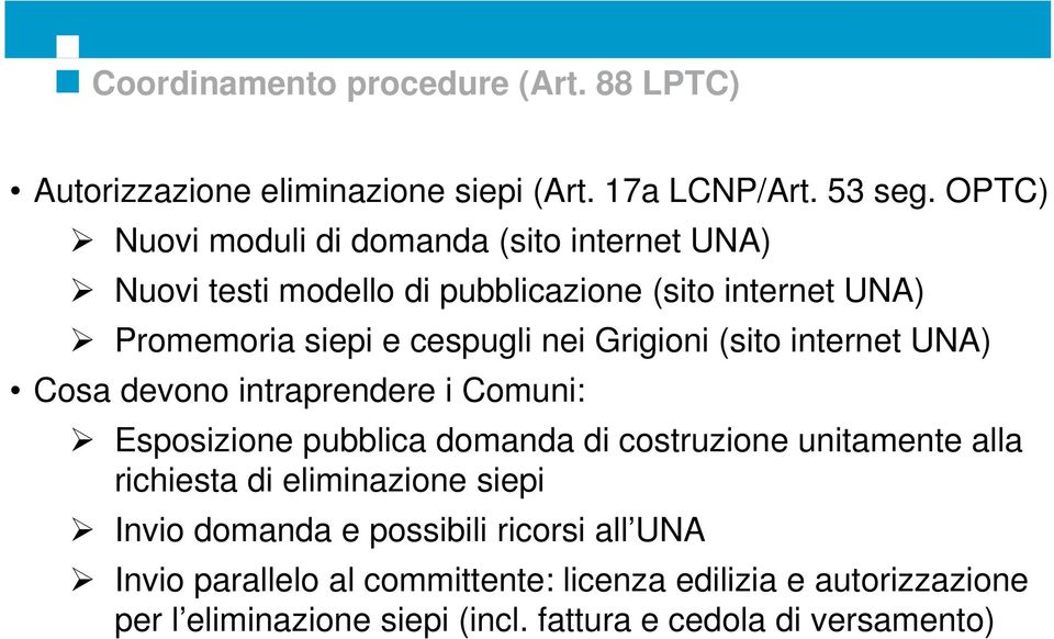 Grigioni (sito internet UNA) Cosa devono intraprendere i Comuni: Esposizione pubblica domanda di costruzione unitamente alla richiesta di