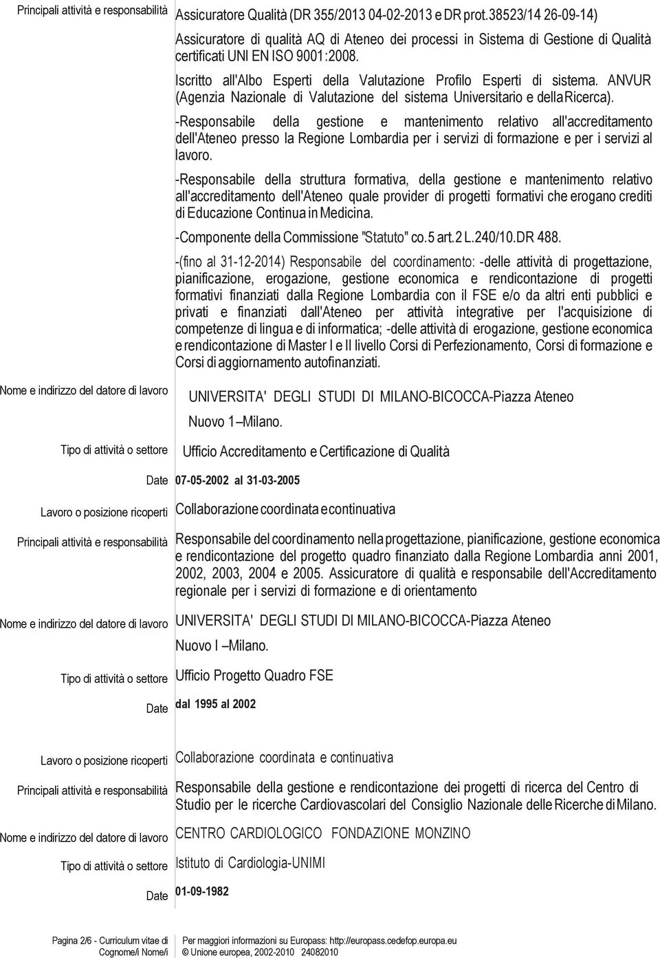 Iscritto all'albo Esperti della Valutazione Profilo Esperti di sistema. ANVUR (Agenzia di Valutazione del sistema Universitario e della Ricerca).