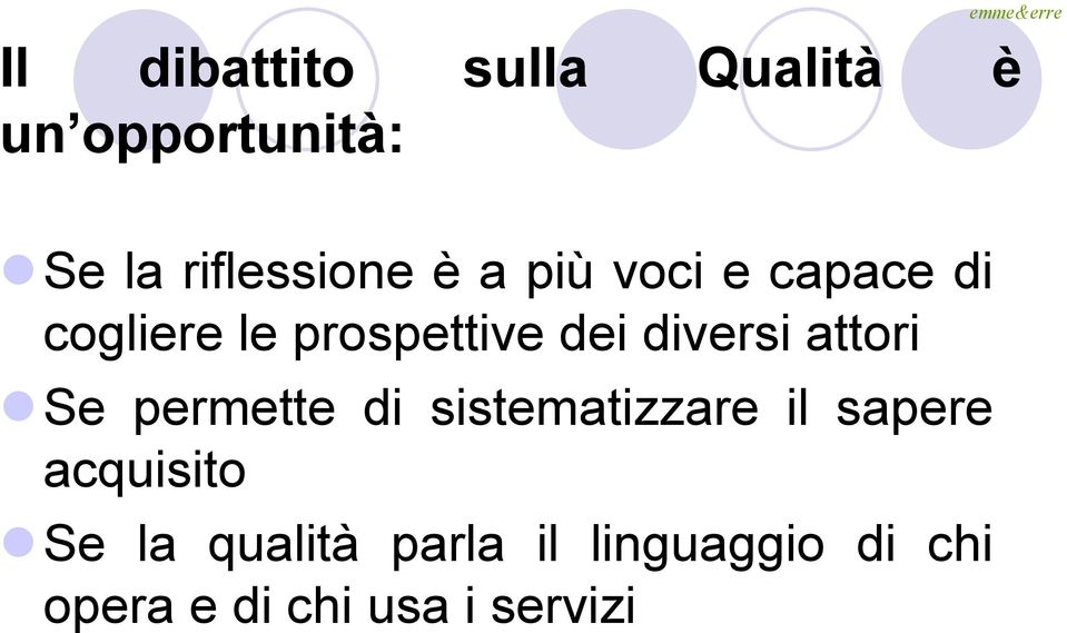 attori Se permette di sistematizzare il sapere acquisito Se la