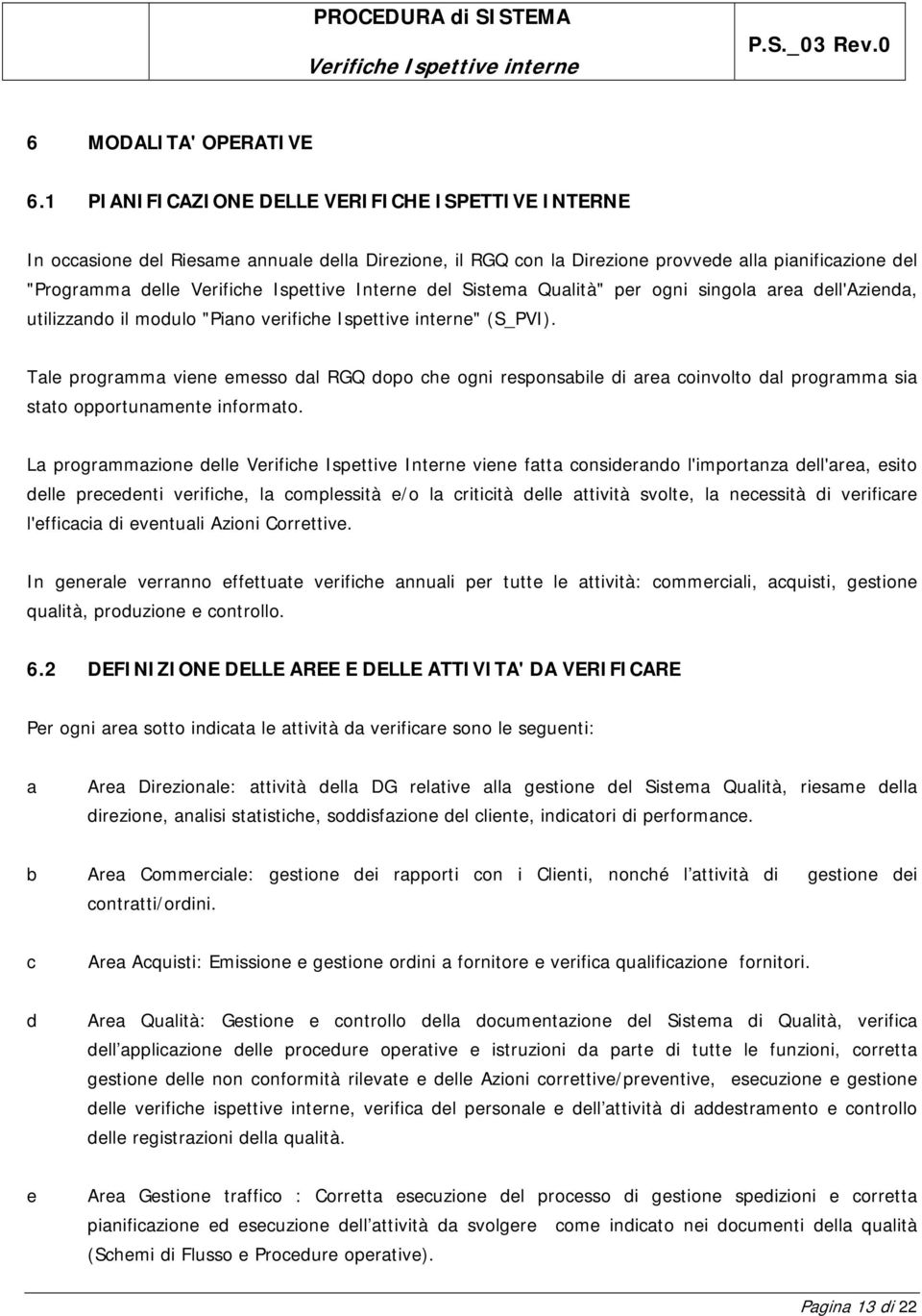 Interne del Sistema Qualità" per ogni singola area dell'azienda, utilizzando il modulo "Piano verifiche Ispettive interne" (S_PVI).