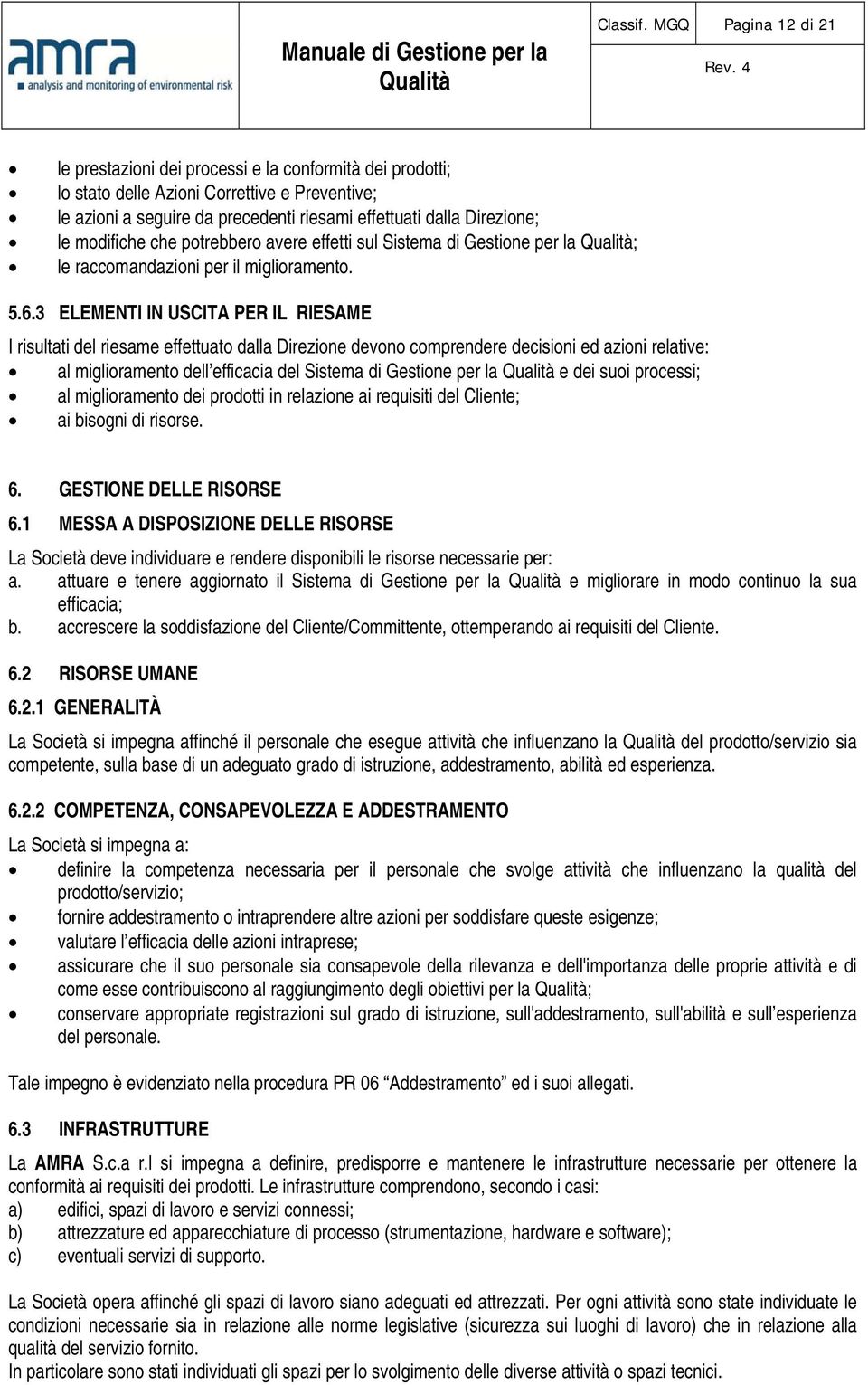 modifiche che potrebbero avere effetti sul Sistema di Gestione per la ; le raccomandazioni per il miglioramento. 5.6.