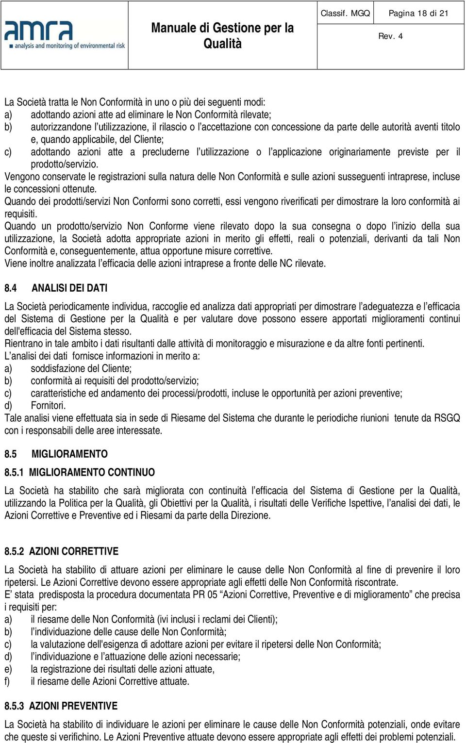 rilascio o l accettazione con concessione da parte delle autorità aventi titolo e, quando applicabile, del Cliente; c) adottando azioni atte a precluderne l utilizzazione o l applicazione