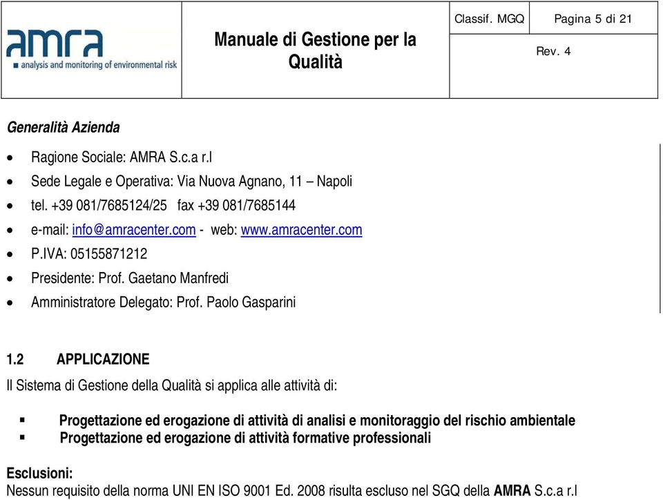Gaetano Manfredi Amministratore Delegato: Prof. Paolo Gasparini 1.
